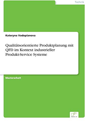 Qualitätsorientierte Produktplanung mit QFD im Kontext industrieller Produkt-Service Systeme