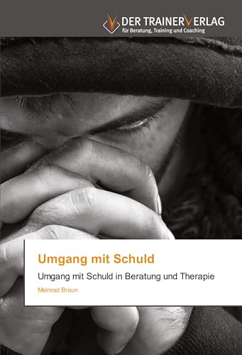 Umgang mit Schuld: Umgang mit Schuld in Beratung und Therapie