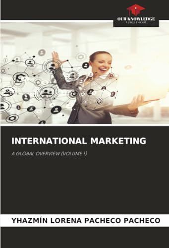 INTERNATIONAL MARKETING: A GLOBAL OVERVIEW (VOLUME 1)