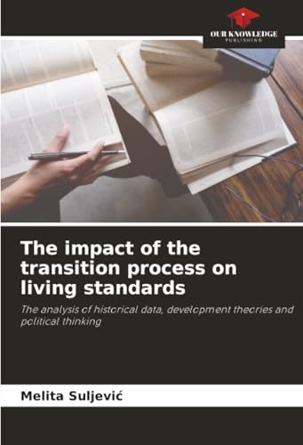 The impact of the transition process on living standards: The analysis of historical data, development theories and political thinking