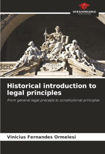 Historical introduction to legal principles: From general legal precepts to constitutional principles