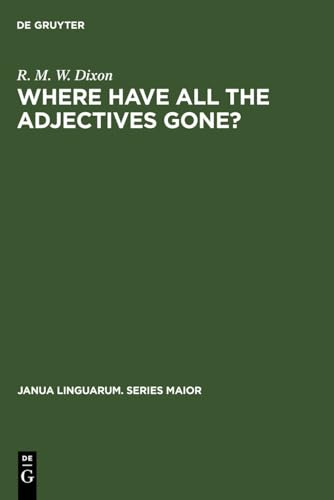 Where have All the Adjectives Gone?: And Other Essays in Semantics and Syntax (Janua Linguarum. Series Maior, 107)