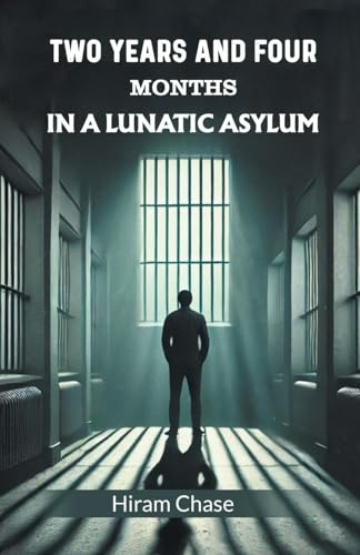 Two Years And Four Months In A Lunatic Asylum