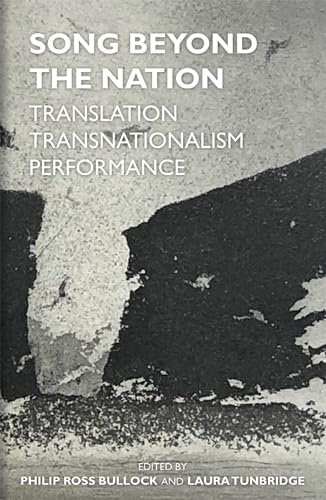 Song Beyond the Nation: Translation, Transnationalism, Performance (Proceedings of the British Academy: Themed volumes of essays in the humanities and social sciences, 236)