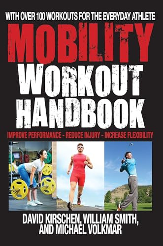 Mobility Workout Handbook, The : Over 100 Sequences for Improved Performance, Reduced Injury, and Increased Flexibility