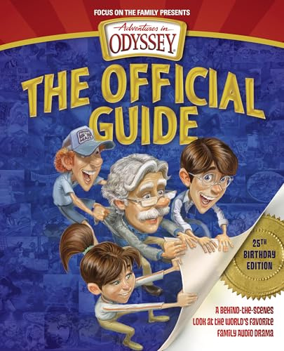 Adventures In Odyssey: The Official Guide, 25Th Birthday Edi: A Behind-the-Scenes Look at the World's Favorite Family Audio Drama (Adventures in Odyssey Books)