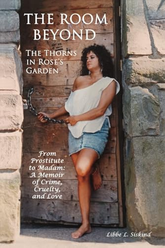 The Room Beyond The Thorns In Rose's Garden: A Memoir of Love, Cruelty, and Crime