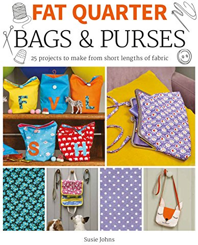 Fat Quarter: Bags & Purses: 25 Projects to Make from Short Lengths of Fabric (Fat Quarter)