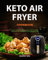 Keto Air Fryer Cookbook: Quick, Simple and Delicious Low-Carb Air Fryer Recipes to Lose Weight Rapidly on a Ketogenic Diet (black&white interior) (Keto Diet Cookbooks)