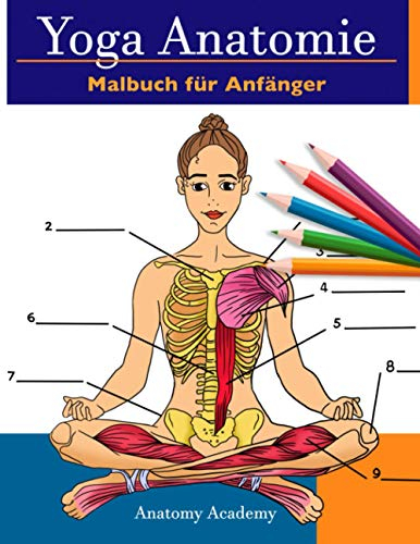 Yoga Anatomie Malbuch für Anfänger: 50+ Unglaublich Detailliertes Arbeitsbuch zum Selbsttest von Yoga-Posen in Farbe für Anfänger | Das perfekte Geschenk für Yogalehrer, -lehrner und -begeisterte