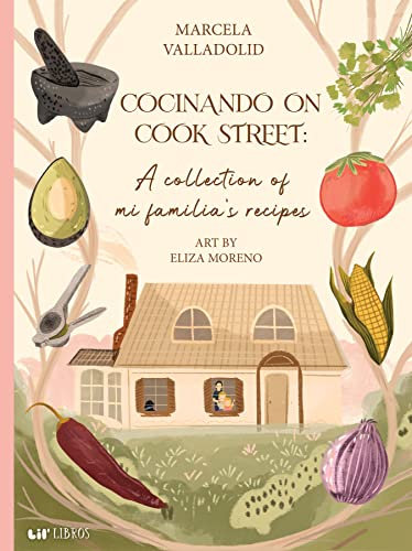 Cocinando on Cook Street: A Collection of Mi Familia’s Recipes: A Collection of Mi Familia’s Recipes