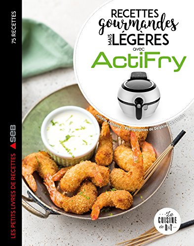 Recettes gourmandes mais légères avec Actifry: Les petits livres de recettes Seb