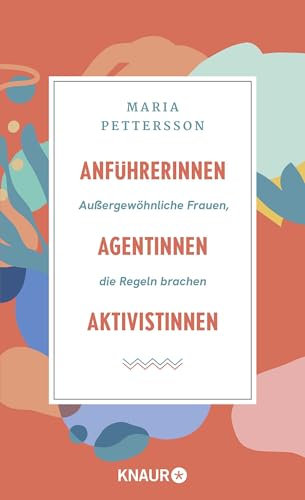 Anführerinnen, Agentinnen, Aktivistinnen: Außergewöhnliche Frauen, die Regeln brachen | Die 49 spannendsten Rebellinnen der Weltgeschichte