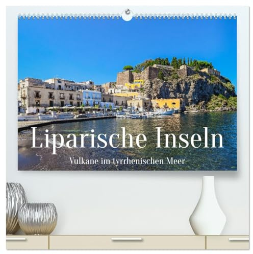 Liparische Inseln - Vulkane im Tyrrhenischen Meer (hochwertiger Premium Wandkalender 2026 DIN A2 quer), Kunstdruck in Hochglanz: Reise zum Archipel der Vulkane im Tyrrhenischen Meer (CALVENDO Orte)