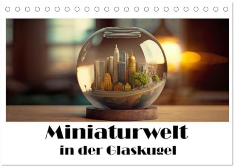 Miniaturwelt in der Glaskugel (Tischkalender 2026 DIN A5 quer), CALVENDO Monatskalender: Eine Welt im Miniaturformat (CALVENDO Spass)