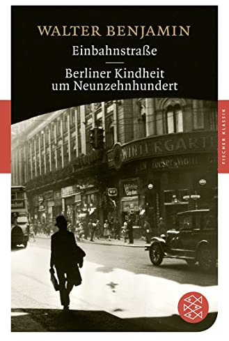 Einbahnstraße / Berliner Kindheit um Neunzehnhundert: Mit dem Werkbeitrag aus dem Neuen Kindlers Literatur Lexikon (Fischer Klassik)