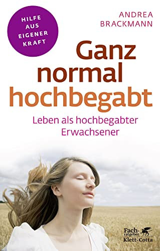 Ganz normal hochbegabt (Fachratgeber Klett-Cotta, Bd.): Leben als hochbegabter Erwachsener (Fachratgeber Klett-Cotta: Hilfe aus eigener Kraft)