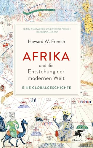 Afrika und die Entstehung der modernen Welt: Eine Globalgeschichte | »Das ist wirklich ein Buch, das die Welt auf den Kopf stellt.« Deutschlandfunk Kultur