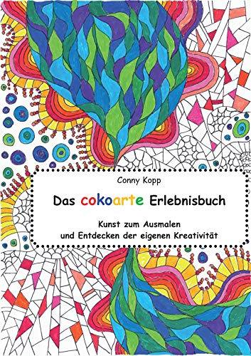 Das cokoarte Erlebnisbuch: Kunst zum Ausmalen und Entdecken der eigenen Kreativität