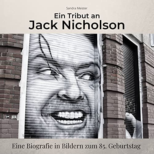 Ein Tribut an Jack Nicholson: Eine Biografie in Bildern zum 85. Geburtstag