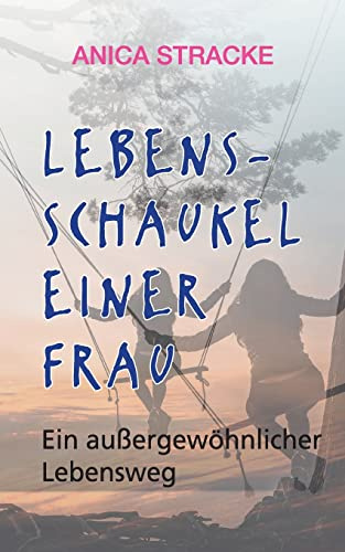 Lebensschaukel einer Frau: Ein außergewöhnlicher Lebensweg