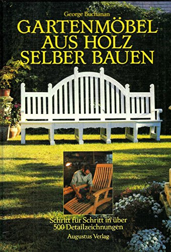 Gartenmöbel aus Holz selber bauen. Schritt für Schritt in über 500 Detailzeichnungen