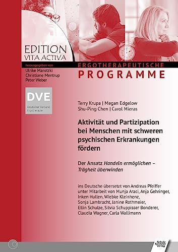 Aktivität und Partizipation bei Menschen mit schweren psychischen Erkrankungen fördern (Edition Vita Activa: Ergotherapeutische Programme)