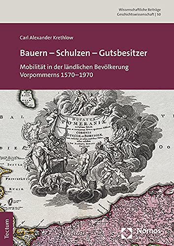 Bauern – Schulzen – Gutsbesitzer: Mobilität in der ländlichen Bevölkerung Vorpommerns 1570–1970 (Wissenschaftliche Beiträge aus dem Tectum Verlag: Geschichtswissenschaft)