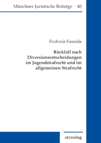 Rückfall nach Diversionsentscheidungen im Jugendstrafrecht und im allgemeinen Strafrecht: DE (Münchner Juristische Beiträge)
