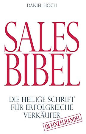 Sales Bibel: Die heilige Schrift für erfolgreiche Verkäufer im Einzelhandel