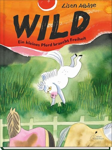 Wild - Ein kleines Pferd braucht Freiheit: Eine Pferdegeschichte über Mut und starke Gefühle | Bilderbuch für Kinder ab 4