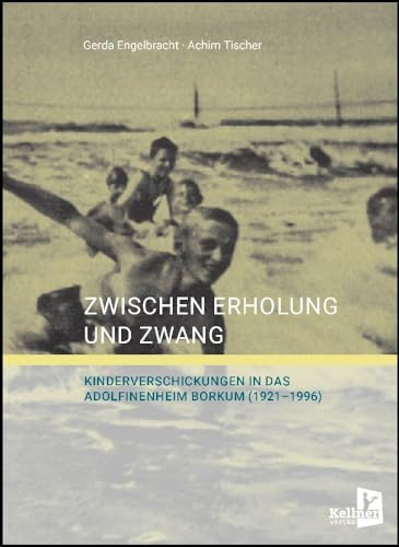 Zwischen Erholung und Zwang: Kinderverschickungen in das Adolfinenheim Borkum (1921–1996)