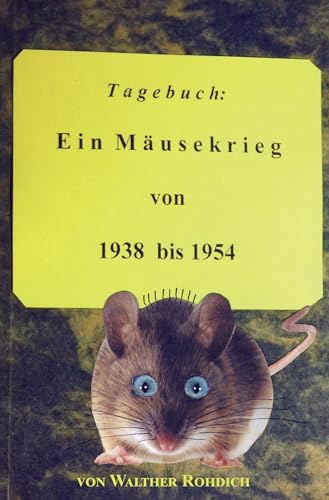 Ein Mäusekrieg: Ein Tagebuchbericht von 1938 bis 1954