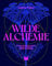 Wilde Alchemie: Ein astro-botanischer Leitfaden zu Magie, Mythen und Heilkraft von Pflanzen