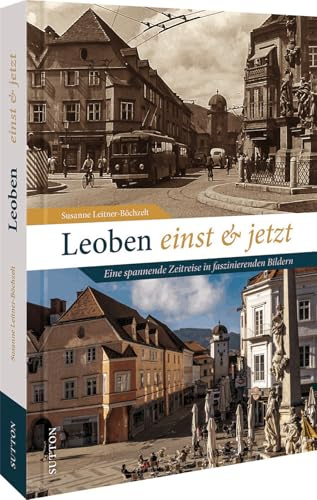 Leoben einst und jetzt: Eine spannende Zeitreise in faszinierenden Bildern