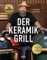 Der Keramikgrill - Technik & Rezepte: vom World BBQ Champion Oliver Sievers