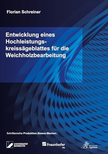Entwicklung eines Hochleistungskreissägeblattes für die Weichholzbearbeitung: DE (Produktion.Besser.Machen.)