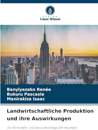 Landwirtschaftliche Produktion und ihre Auswirkungen: Zur Wirtschafts- und Gesundheitslage der Haushalte