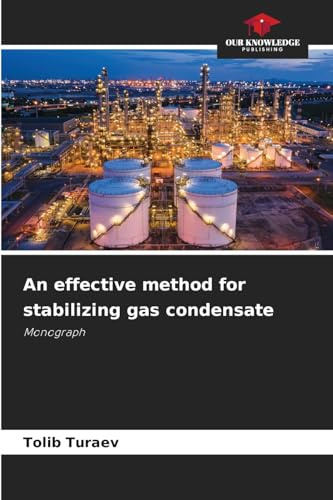 An effective method for stabilizing gas condensate: Monograph