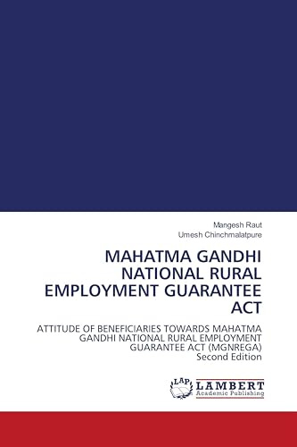 MAHATMA GANDHI NATIONAL RURAL EMPLOYMENT GUARANTEE ACT: ATTITUDE OF BENEFICIARIES TOWARDS MAHATMA GANDHI NATIONAL RURAL EMPLOYMENT GUARANTEE ACT (MGNREGA) Second Edition