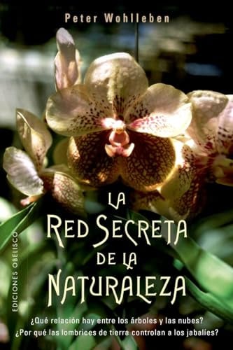 La red secreta de la naturaleza (ESPIRITUALIDAD Y VIDA INTERIOR)