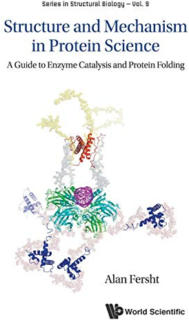 Structure And Mechanism In Protein Science: A Guide To Enzyme Catalysis And Protein Folding (Series in Structural Biology, Band 9)