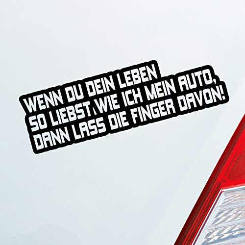 Hellweg Druckerei Wenn du dein Leben so liebst wie ich Mein Auto, dann Lass die Finger Davon! Auto Aufkleber Sticker Heckscheibenaufkleber