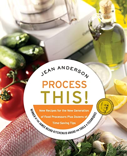 Process This: New Recipes for the New Generation of Food Processors Plus Dozens of Time-Saving Tips: New Recipes for the New Generation of Food ... Cookbook with 150 One-Bowl Dishes