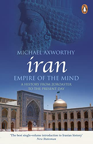 Iran: Empire of the Mind: A History from Zoroaster to the Present Day