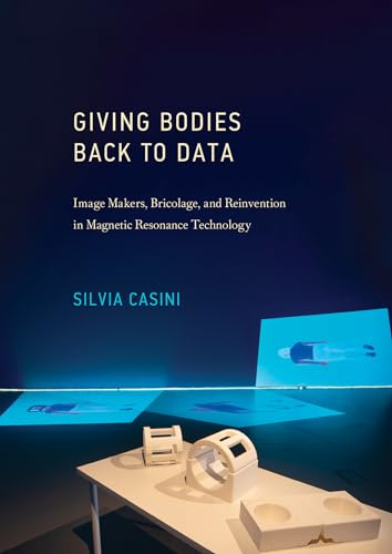 Giving Bodies Back to Data: Image Makers, Bricolage, and Reinvention in Magnetic Resonance Technology (Leonardo)