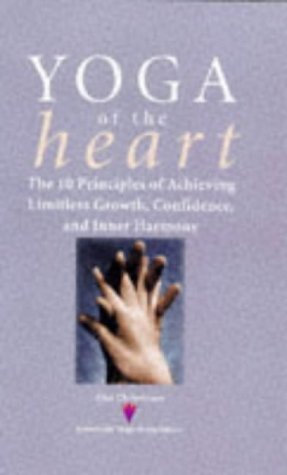 Yoga of the Heart: Ten Ethical Principles for Gaining Limitless Growth, Confidence, and Achievement: The 10 Principles of Achieving Limitless Growth, Confidence and Inner Harmony