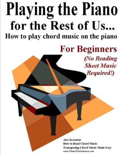 Playing the Piano for the Rest of Us...: How to play chord music on the piano.
