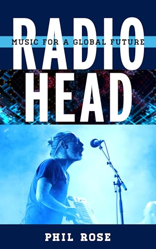 Radiohead: Music for a Global Future (Tempo: A Rowman & Littlefield Music Series on Rock, Pop, and Culture)
