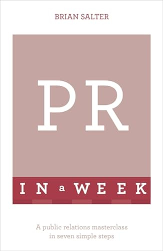 PR In A Week: A Public Relations Masterclass In Seven Simple Steps